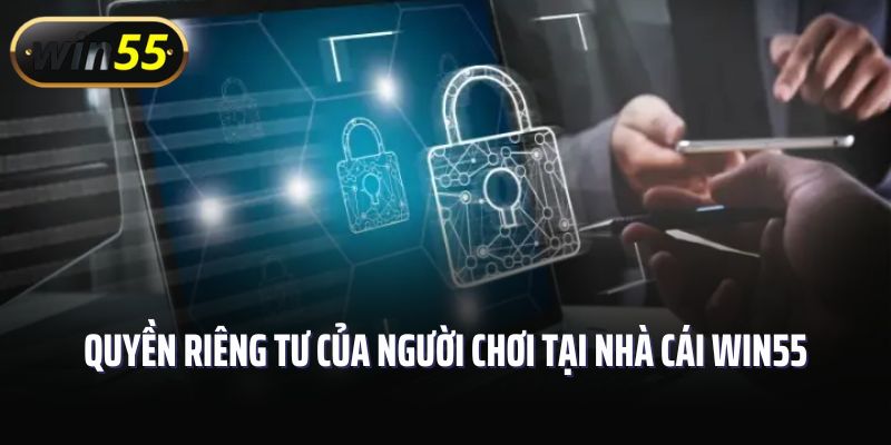 Quyền riêng tư của người chơi tại nhà cái Win55