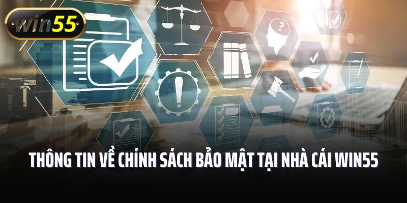 Thông tin về chính sách bảo mật tại nhà cái Win55