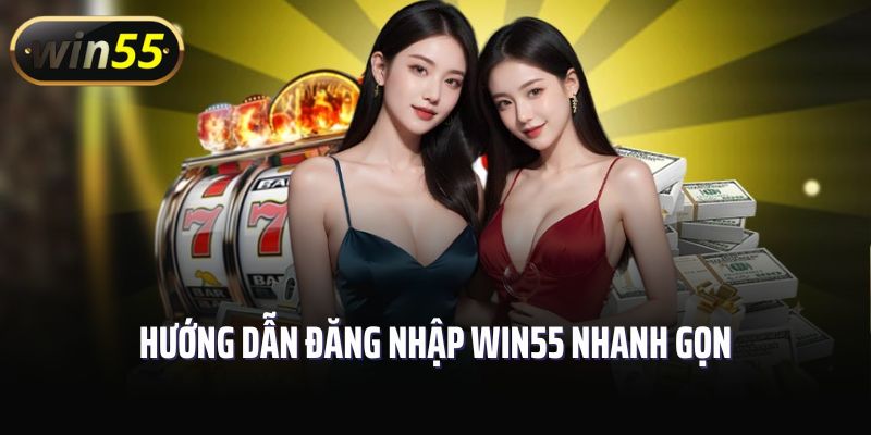 Hướng dẫn đăng nhập Win55 nhanh gọn