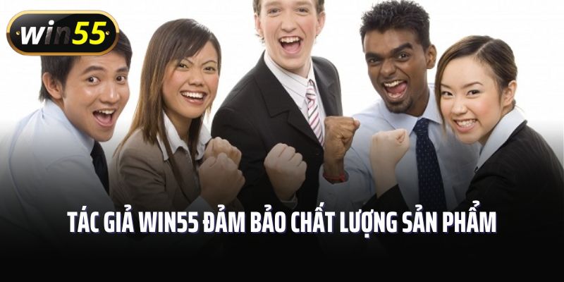 Tác giả Win55 đảm bảo chất lượng sản phẩm