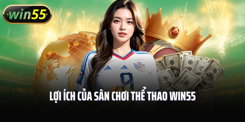 Lợi ích của sân chơi thể thao Win55
